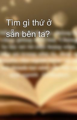 Tìm gì thứ ở sẵn bên ta?