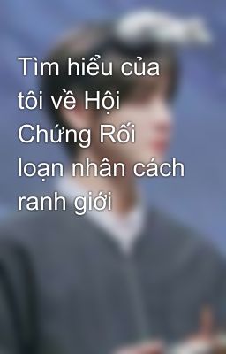 Tìm hiểu của tôi về Hội Chứng Rối loạn nhân cách ranh giới 