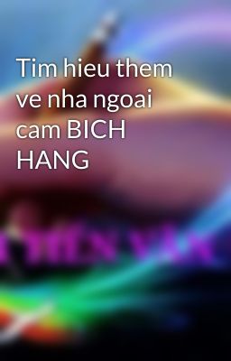 Tim hieu them ve nha ngoai cam BICH HANG