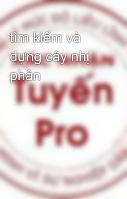 tìm kiếm và dựng cây nhị phân