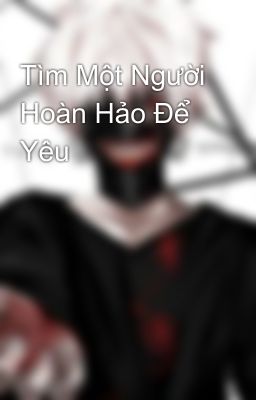 Tìm Một Người Hoàn Hảo Để Yêu