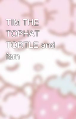 TIM THE TOPHAT TORTLE and fam ✨