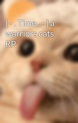 [ - . Time . - ] a warriors cats RP