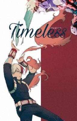 Timeless (Bakugou/Todoroki x Reader)