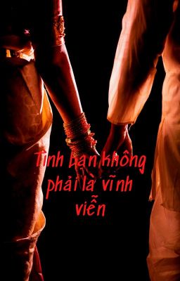 Tình bạn không phải là vĩnh viễn