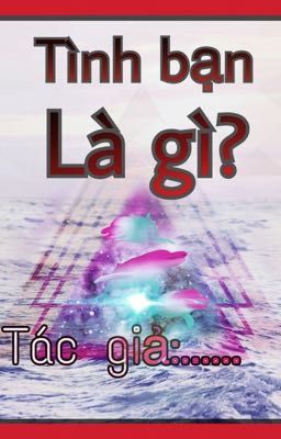 Tình bạn là gì?