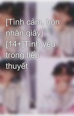 [Tình cảm, hôn nhân giấy] [14+]Tình yêu trong tiểu thuyết