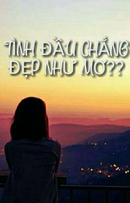 TÌNH ĐẦU CHẲNG ĐẸP NHƯ MƠ??