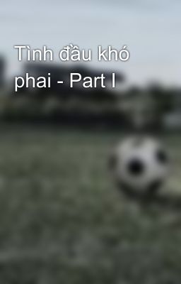 Tình đầu khó phai - Part I