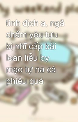 tình địch a, ngã chẩm yêu tựu bị nhĩ cấp bài loan liễu by mạo tự na cá phiêu quá