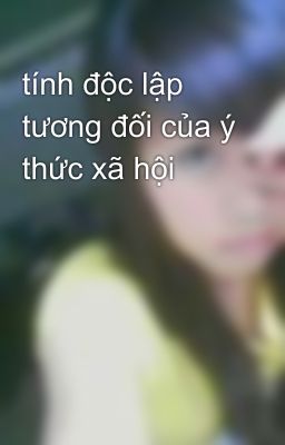 tính độc lập tương đối của ý thức xã hội