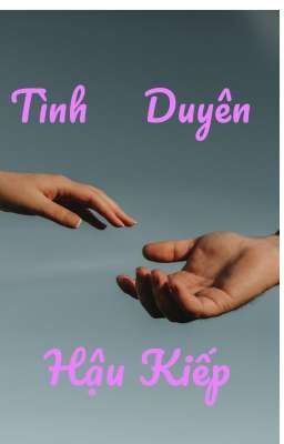 TÌNH DUYÊN HẬU KIẾP