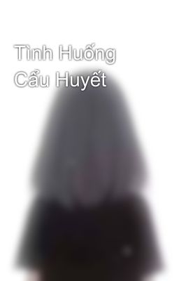 Tình Huống Cẩu Huyết 