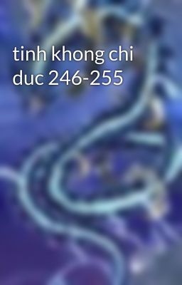 tinh khong chi duc 246-255