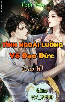 TÌNH NGOÀI LUỒNG VÔ ĐẠO ĐỨC (Cao H)