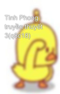 Tinh Phong truyền thuyết 3(q8c18)