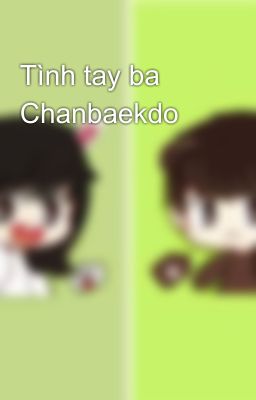 Tình tay ba Chanbaekdo