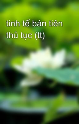 tinh tế bán tiên thủ tục (tt)