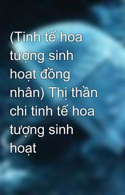 (Tinh tế hoa tượng sinh hoạt đồng nhân) Thị thần chi tinh tế hoa tượng sinh hoạt