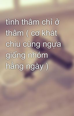 tình thâm chỉ ở thâm ( cơ khát chịu cùng ngựa giống nhóm hằng ngày )  