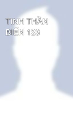 TINH THẦN BIẾN 123