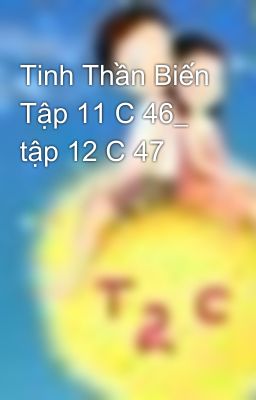 Tinh Thần Biến Tập 11 C 46_ tập 12 C 47