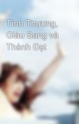 Tình Thương, Giàu Sang và Thành Đạt