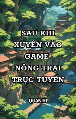 [TÌNH TRAI] SAU KHI XUYÊN VÀO GAME NÔNG TRẠI TRỰC TUYẾN