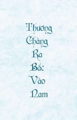 [Tình Trai] Thương chàng ra bắc vào nam