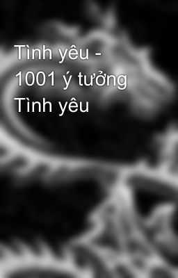 Tình yêu - 1001 ý tưởng Tình yêu