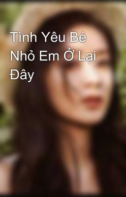 Tình Yêu Bé Nhỏ Em Ở Lại Đây