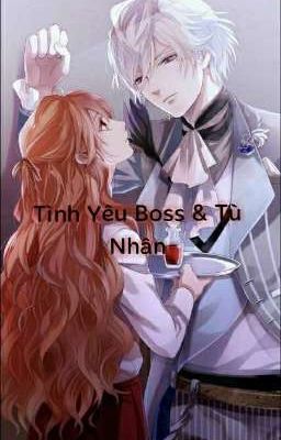 Tình Yêu Boss & Tù Nhân Dành Cho Em.