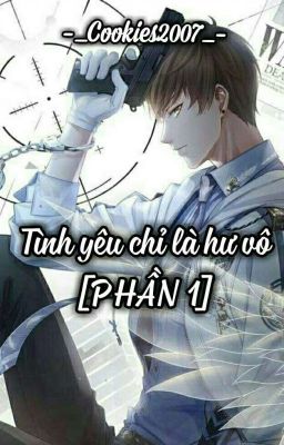 Tình yêu chỉ là hư vô [PHẦN 1]