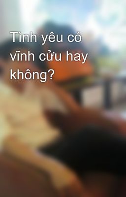 Tình yêu có vĩnh cửu hay không?