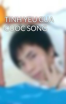 TINH YEU CUA CUOC SONG