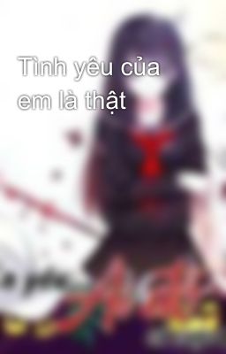 Tình yêu của em là thật