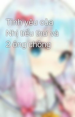 Tình yêu của Nhị tiểu thư và 2 ông chồng 