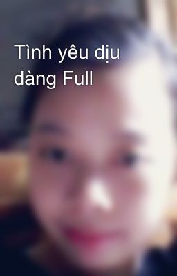 Tình yêu dịu dàng Full