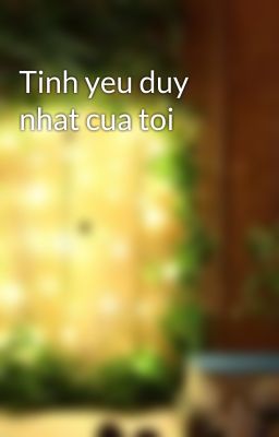 Tinh yeu duy nhat cua toi