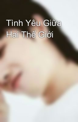 Tình Yêu Giữa Hai Thế Giới 