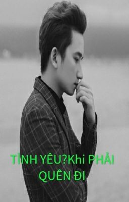 TÌNH YÊU?Khi PHẢI QUÊN ĐI