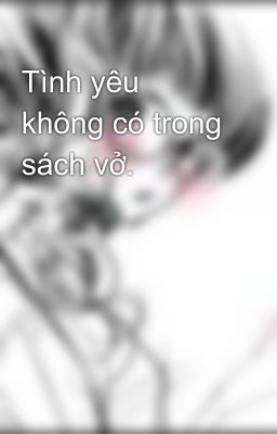 Tình yêu không có trong sách vở.