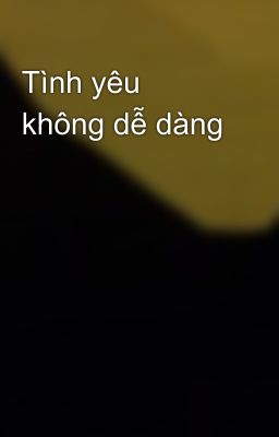 Tình yêu không dễ dàng