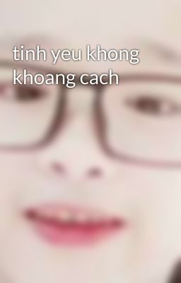 tinh yeu khong khoang cach