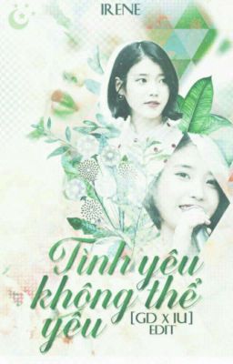 Tình Yêu Không Thể Yêu [GD X IU] (Edit)