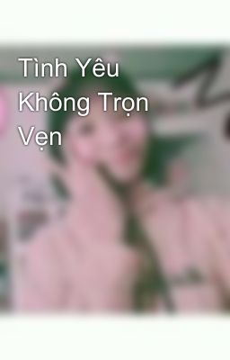 Tình Yêu Không Trọn Vẹn