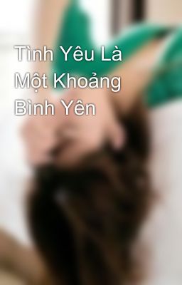 Tình Yêu Là Một Khoảng Bình Yên