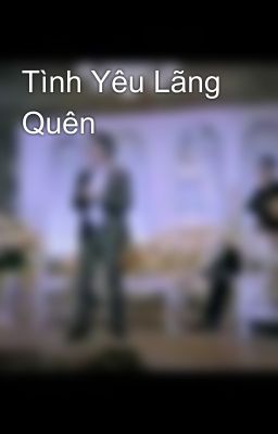 Tình Yêu Lãng Quên 