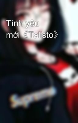 Tình yêu mới《Talisto》