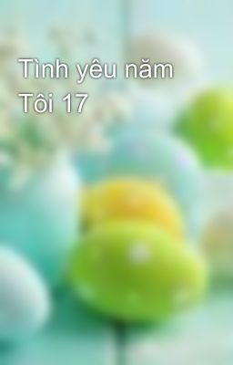 Tình yêu năm Tôi 17